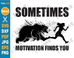 funny motivational quotes svg png files - sometimes motivation finds you svg - bear running cricut shirt design