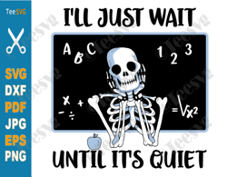 i'll just wait until it's quiet svg png skeleton teacher halloween funny fall teacher shirt sublimation