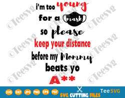 i m too young for a mask svg png funny social distancing please keep your distance shirt design for baby toddler