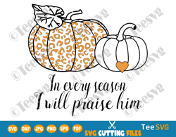 in every season i will praise him svg png leopard print pumpkin clipart sublimation faith christian halloween pumpkins i