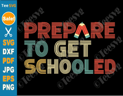 prepare to be schooled svg png funny back to school teacher svg prepare to get schooled first day of school cricut shirt