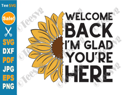 welcome back to school svg png sunflower teacher 1st day of school i'm glad you're here cricut shirt clipart