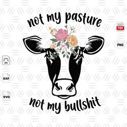not my pasture not my bullshit, quotes, head bull, head bull svg, head bull shirts, head bull gifts, head bull flowers,