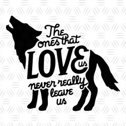 the one that love us never really leave us wolf svg vector cut files