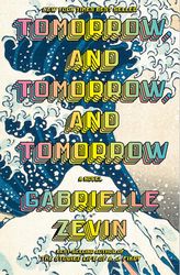 tomorrow and tomorrow and tomorrow by gabrielle zevin, tomorrow tomorrow and tomorrow book, tomorrow and tomorrow and to