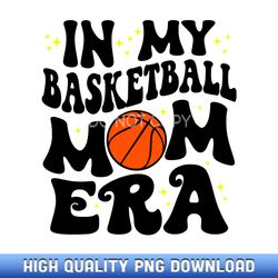 in my basketball mom era basketball lover mom basketball - customizable sublimation png templates