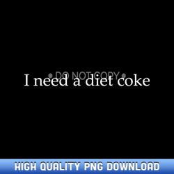 i need diet coke t-s trendy i need a diet coke - high-definition png sublimation designs