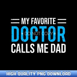 my favorite doctor calls me dad cute father - sophisticated sublimation design files