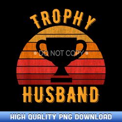 trophy husband funny design for cool father or dad - high-definition png sublimation designs