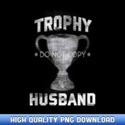 cool vintage style trophy husband spouse t- valentines - customizable sublimation png templates