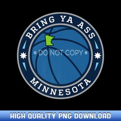 bring ya ass to minnesota premium - luxury sublimation png collection