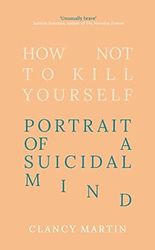 how not to kill yourself a portrait of the suicidal mind by clancy martin pdf digital download