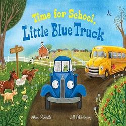 time for school, little blue truck: a back to school book for kids by alice schertle