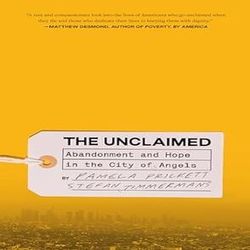 the unclaimed: abandonment and hope in the city of angels by pamela prickett