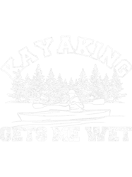 kayak water kayaking gets me wet funny kayak lover quote gift
