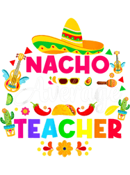 teacher job nacho average teacher sombrero funny cinco de mayo teaching
