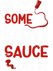 Put Some Bbq Sauce On It Barbecue Grilling Meat Smoker Grill 1