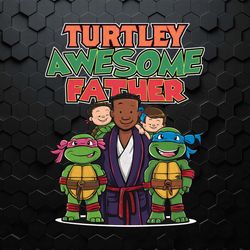 dad life turtley awesome daddy png