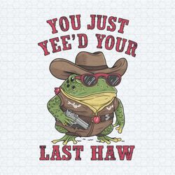 you just yeed your last haw cowboy frog png 2