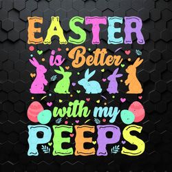 Easter Is Better With My Peeps Bunny SVG