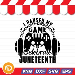 i paused my game to celebrate juneteenth svg, png, eps, dxf digital download