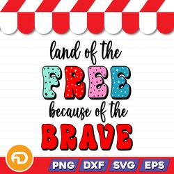 land of the free because of the brave svg, png, eps, dxf - digital download