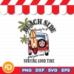 beach side ready to go find your soul surfing good time svg, png, eps, dxf digital download