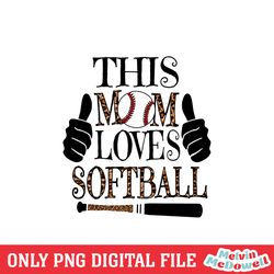 this mom love softball mother day softball quotes png, mother day png, digital download