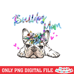 bulldog mom cute floral wreath mother day png, mom png, mother day png, digital download file