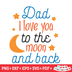 dad i love you to the moon and back svg, father day svg, digital download