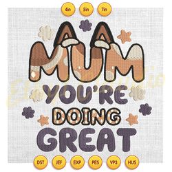 mum you're doing great bluey floral day embroidery ,embroidery design, digital embroidery,embroidery file