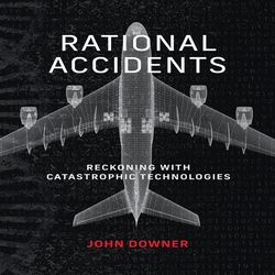 rational accidents: reckoning with catastrophic technologies (inside technology) kindle edition by john downer (author)