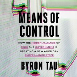 means of control: how the hidden alliance of tech and government is creating a new american surveillance state
