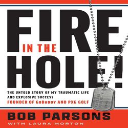 fire in the hole!: the untold story of my traumatic life and explosive success kindle edition by bob parsons