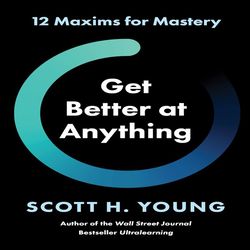 get better at anything: 12 maxims for mastery kindle edition by scott young (author)