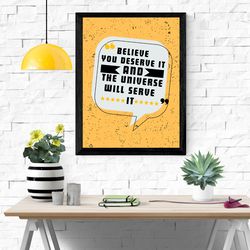 believe you deserve it quotes printable wall art / digital prints poster / motivational poster