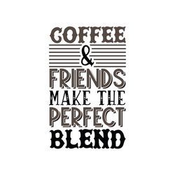 coffee and friend make the perfect blend svg, starbucks coffee cups svg, starbucks svg, starbucks wrap, digital download