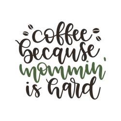 coffee because mommin is hard svg, starbucks coffee cups svg, starbucks svg, starbucks logo svg, starbucks wrap,cut file