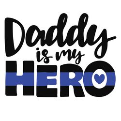 daddy is my hero police svg, police thin blue line svg, thin blue line svg, blue lives matter, digital download