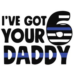 i've got your six daddy svg, police thin blue line svg, police svg, blue lives matter, digital download