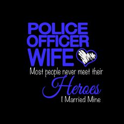 police officer wife heroes svg, police svg, police thin blue line svg, blue lives matter, digital download