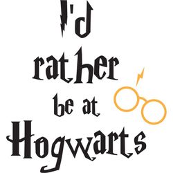 id rather be at hogwarts svg, harry potter svg, harry potter movie svg, hogwarts svg, wizard svg, digital download