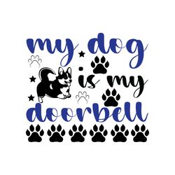 my dog is my doorbell svg, dog quote svg, dog mom svg, dog saying svg, dog paw print svg, digital download