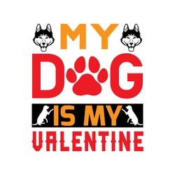 my dog is my valentine svg, dog quote svg, dog mom svg, dog saying svg, dog paw print svg, digital download