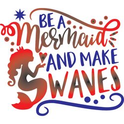be a mermaid and make waves svg, mermaid svg, mermaid logo svg, mermaid sayings svg, digital download