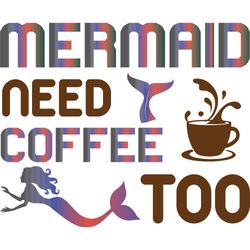 mermaid need coffee too svg, mermaid svg, mermaid logo svg, mermaid sayings svg, digital download