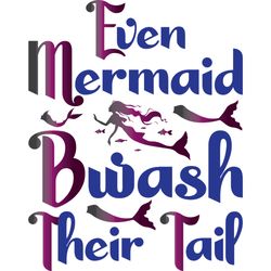 even mermaid bwash their tail svg, mermaid svg, mermaid logo svg, mermaid sayings svg, digital download