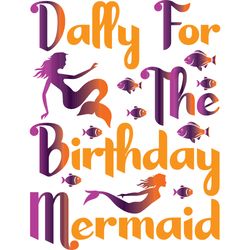 dally for the birthday mermaid svg, mermaid svg, mermaid logo svg, mermaid sayings svg, digital download
