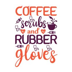 coffee serubs and rubber gloves svg, nurse svg, nurse t shirt design, nurse logo svg, nurse shirt svg, cut file