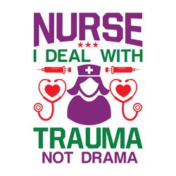 nurse i deal with trauma not drama svg, nurse svg, nurse t shirt design, nurse logo svg, nurse shirt svg, cut file